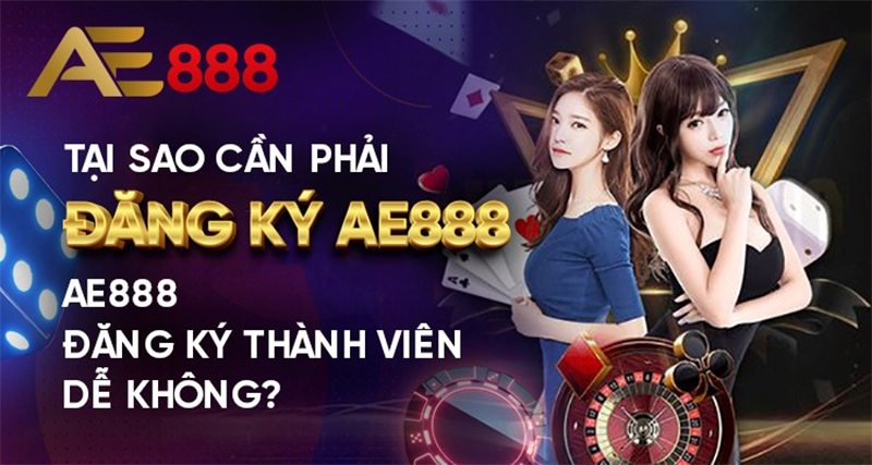 Điều khiến bạn cần phải đăng ký tài khoản AE888